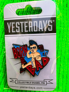 Yesterday's Born To Be Bad Enamel Pin